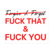 Forgive & Forget... Fuck That & Fuck You sticker