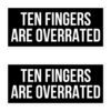 Ten Fingers Are Overrated stickers