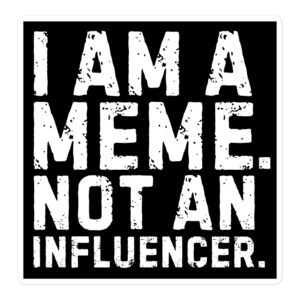 I AM A MEME NOT AN INFLUENCER Sticker (Black)