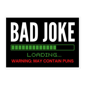 Bad Joke Loading, Warning: May Contain Puns, Bad Joke Teller sticker
