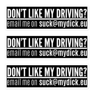DON'T LIKE MY DRIVING? email me on suck@mydick.eu Sticker Pack