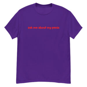 Ask Me About My Penis (in red letters) T-Shirt