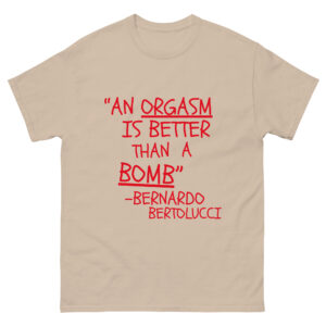 “An ORGASM Is Better Than A BOMB” Bernardo Bertolucci, Michael Pitt Men's T-Shirt