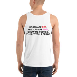 Roses Are Red Areolas Are Pink Show Me Yours And I’ll Buy You A Drink Tank Top (BACK)