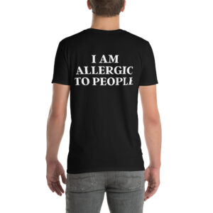 I Am Allergic To People Unisex T-Shirt (BACK)