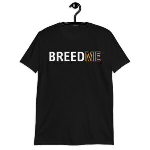 BREED ME T-Shirt