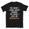 The More I Learn About Women The More I Love My Motorcycle T-Shirt