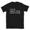 I Got 99 Donuts 'Cause A Bitch Ate One Unisex T-Shirt