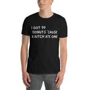 Alternative view of I Got 99 Donuts 'Cause A Bitch Ate One Unisex T-Shirt