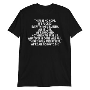There Is No Hope T-Shirt (Large Design)
