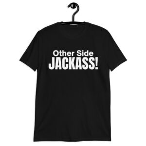 Other Side JACKASS shirt (FRONT + BACK)