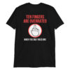 Ten Fingers Are Overrated When You Only Need One | Middle Finger T-Shirt🖕