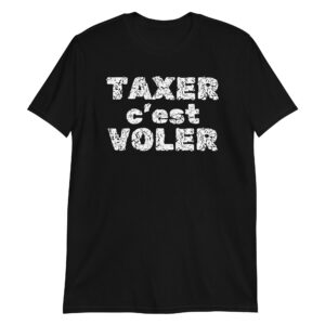 TAXER c'est VOLER T-Shirt