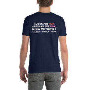 Alternative view of Roses Are Red Areolas Are Pink Show Me Yours And I’ll Buy You A Drink Unisex T-Shirt (BACK)