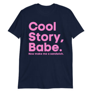 Alternative view of Cool Story Babe / Now Make Me A Sandwich T-Shirt