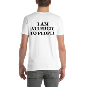 I Am Allergic To People T-Shirt (BACK)