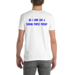Do I Look Like A Fucking People Person T-Shirt (BACK)
