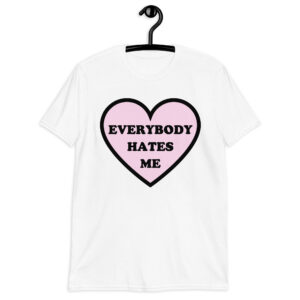Everybody Hates Me - Pink Heart T-Shirt