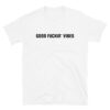 Good Fuckin' Vibes Unisex T-Shirt