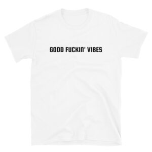 Good Fuckin' Vibes Unisex T-Shirt