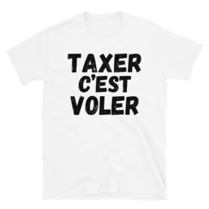 TAXER c'est VOLER T-Shirt