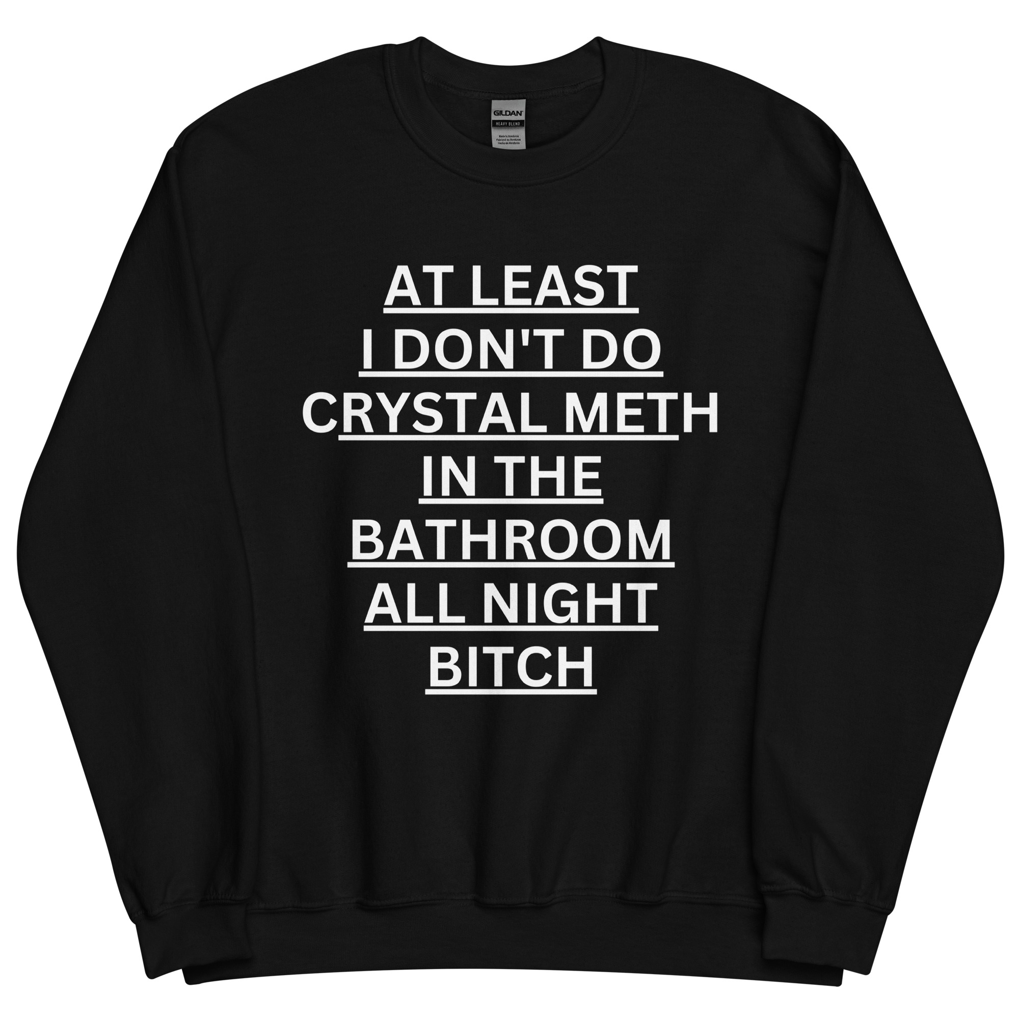 At Least I Don't Do Crystal Meth In The Bathroom All Night Bitch Sweatshirt