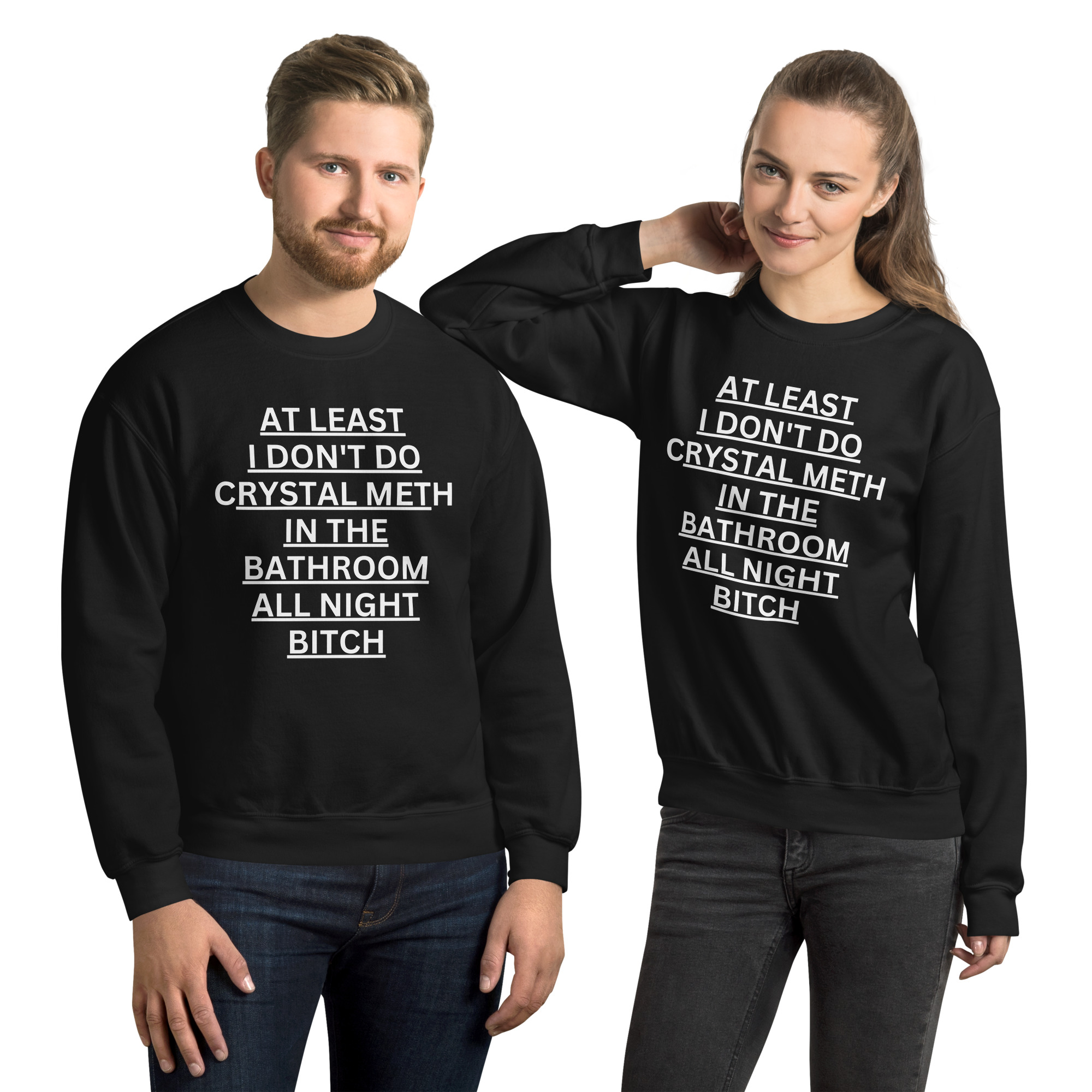 At Least I Don't Do Crystal Meth In The Bathroom All Night Bitch Sweatshirt - Image 2