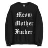 Meow Mother Fucker Sweatshirt | Melissa Marie Green Millionaires