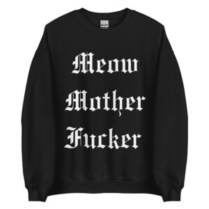 Meow Mother Fucker Sweatshirt | Melissa Marie Green Millionaires