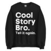 COOL STORY BRO Tell It Again Sweatshirt