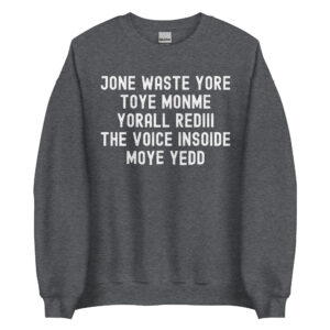 JONE WASTE YORE TOYE MONME YORALL REDIII THE VOICE INSOIDE MOYE YEDD Sweatshirt