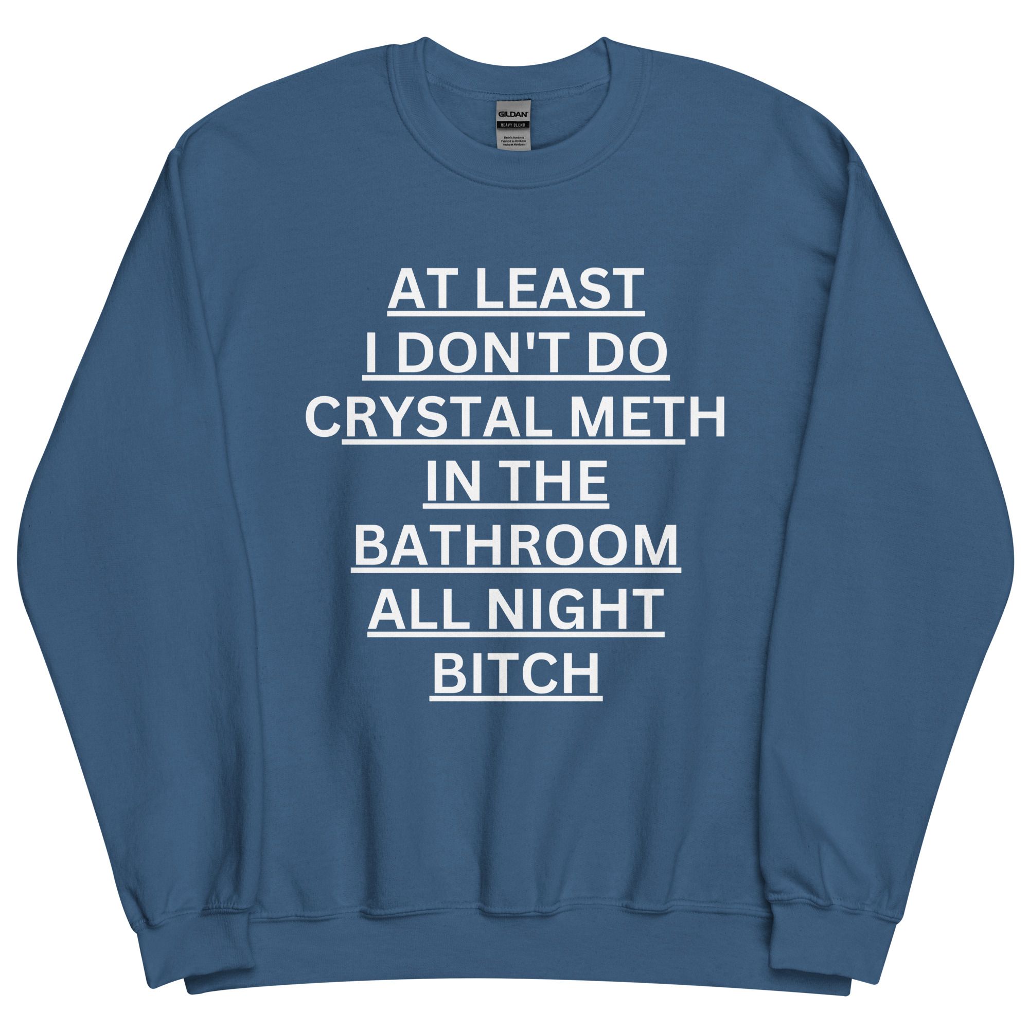 At Least I Don't Do Crystal Meth In The Bathroom All Night Bitch Sweatshirt - Image 7