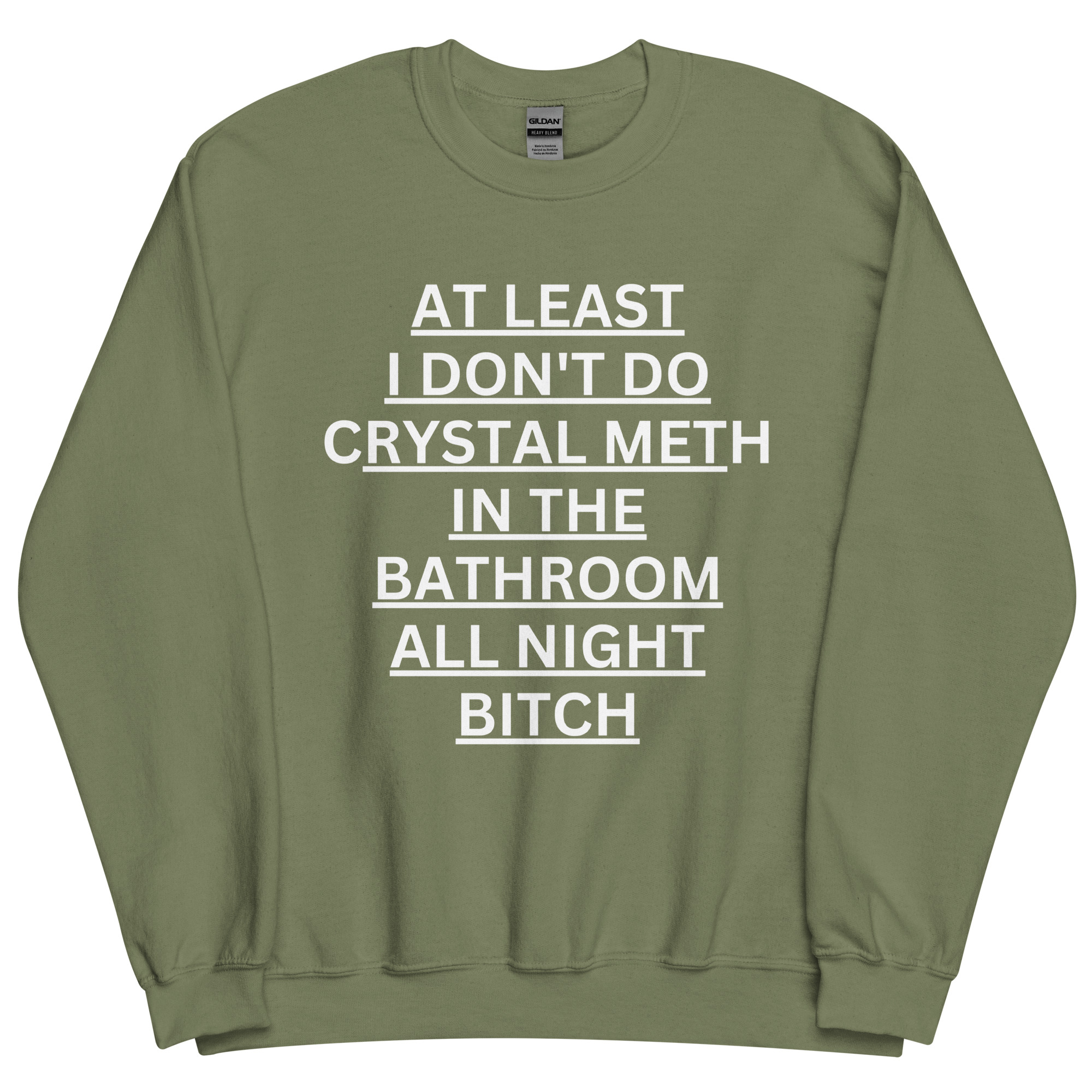 At Least I Don't Do Crystal Meth In The Bathroom All Night Bitch Sweatshirt - Image 8