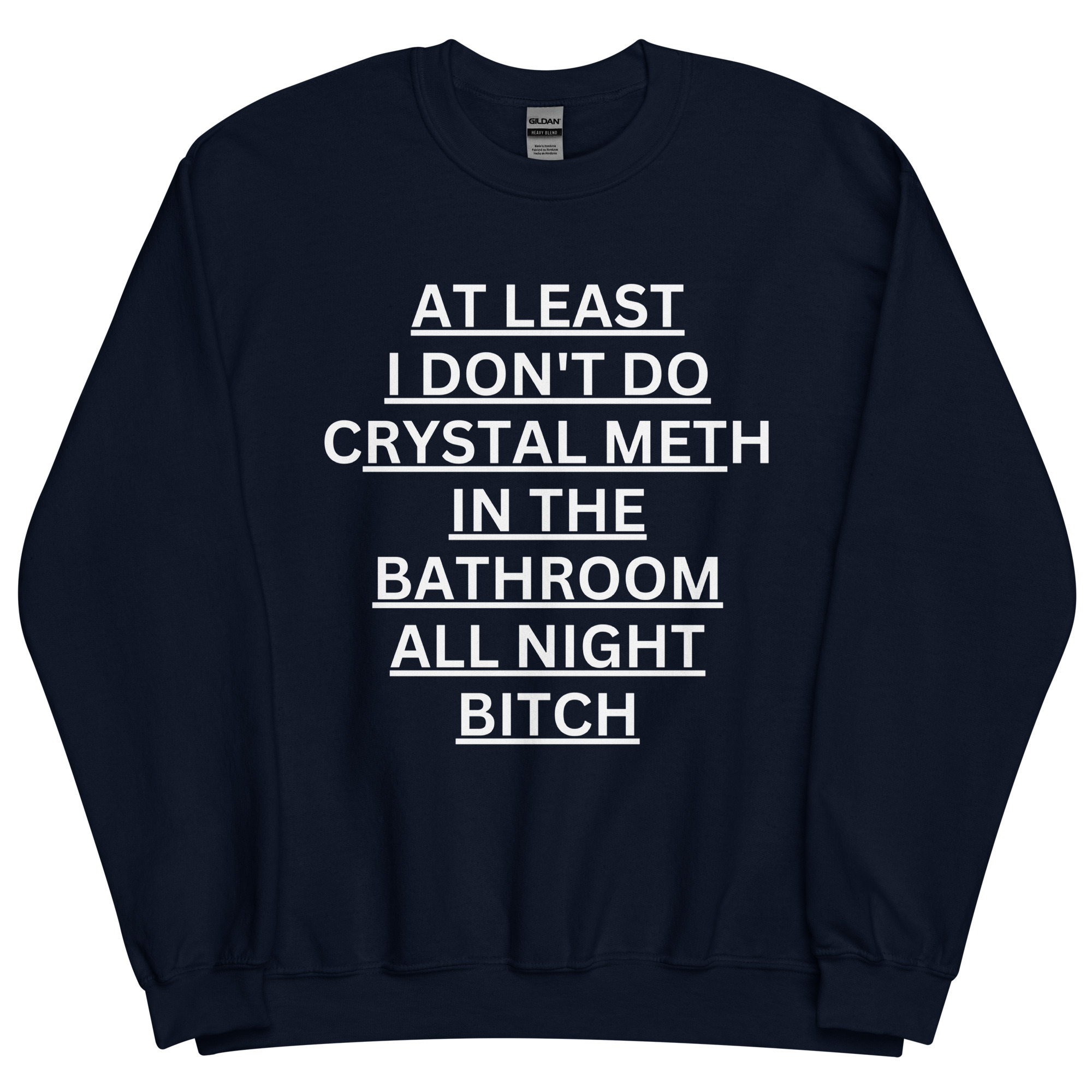 At Least I Don't Do Crystal Meth In The Bathroom All Night Bitch Sweatshirt - Image 3