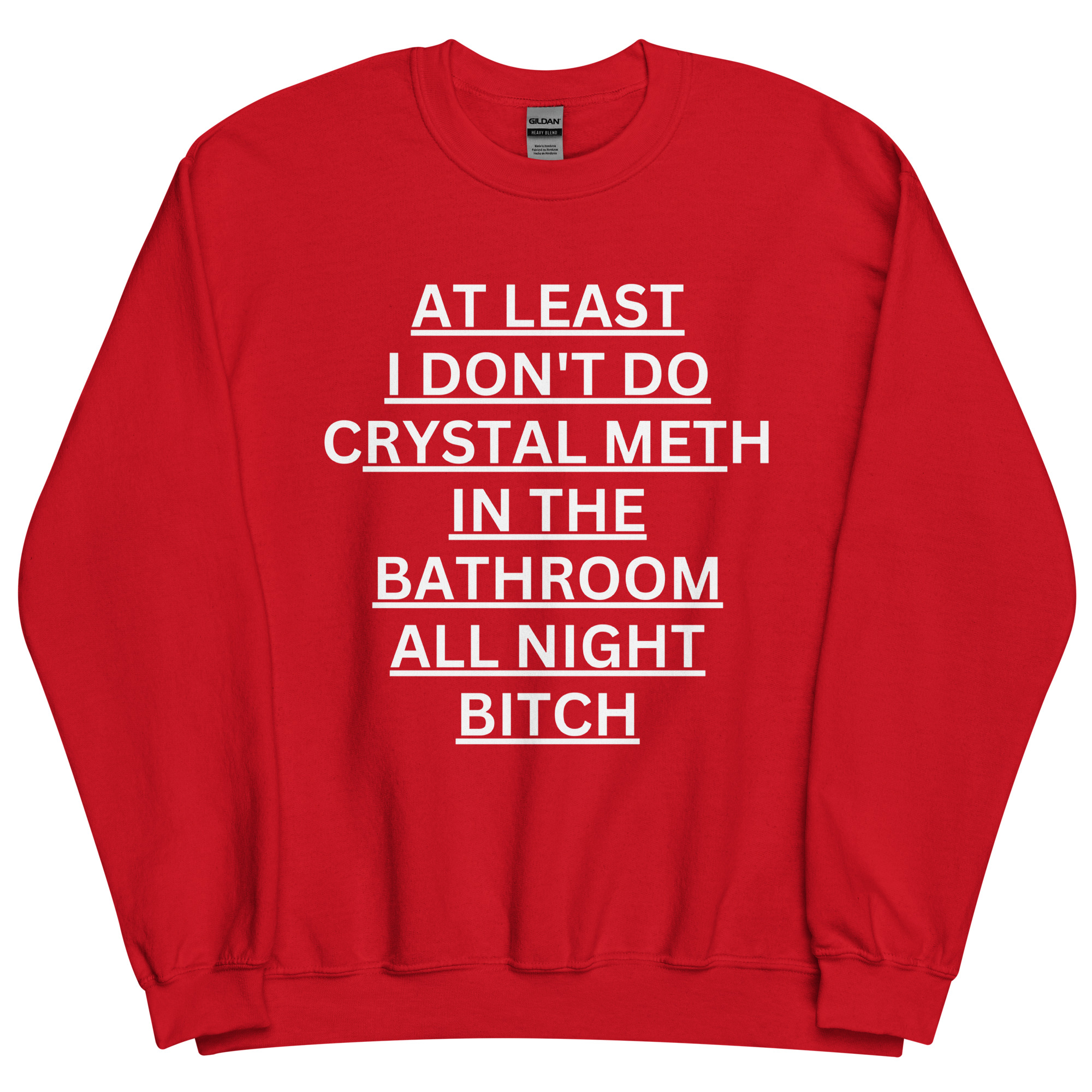 At Least I Don't Do Crystal Meth In The Bathroom All Night Bitch Sweatshirt - Image 4