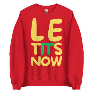 LE TITS NOW Sweatshirt