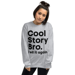 Alternative view of COOL STORY BRO Tell It Again (in black letters) Sweatshirt