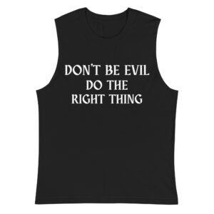 DON’T BE EVIL DO THE RIGHT THING Muscle Shirt