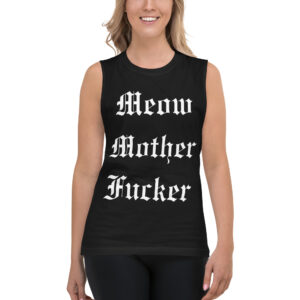 Meow Mother Fucker Muscle Shirt | Melissa Marie Green Millionaires