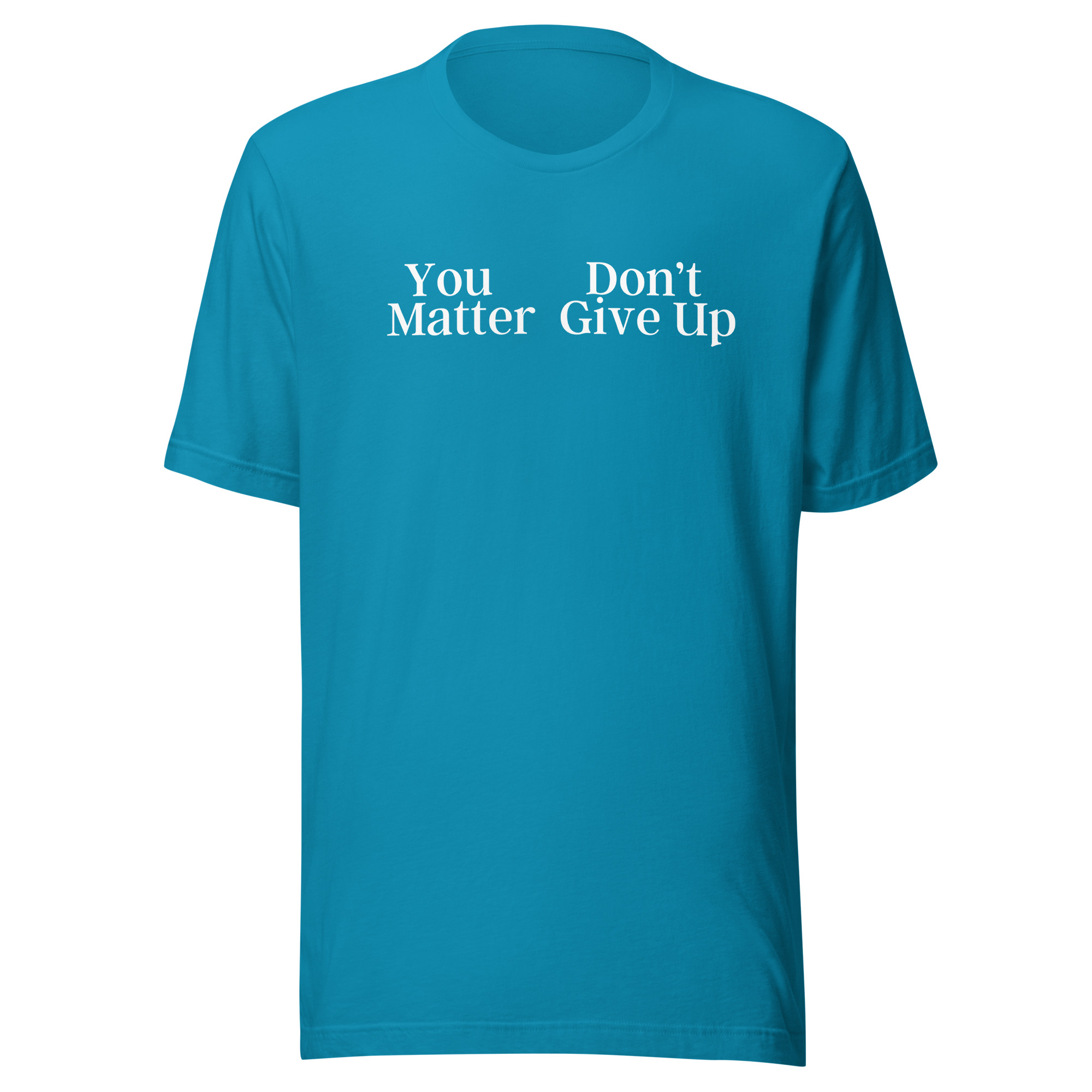 You Don't Matter Give Up Shirt - You Matter Don't Give Up Shirt - Image 10