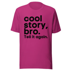 Alternative view of Cool Story Bro Tell it again (in black letters) shirt