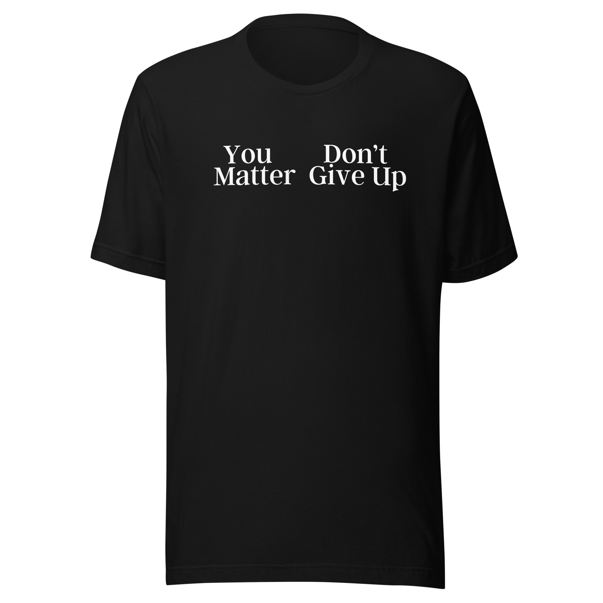 You Don't Matter Give Up Shirt - You Matter Don't Give Up Shirt