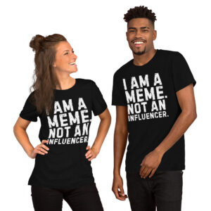 I AM A MEME NOT AN INFLUENCER (in distressed white letters) T-Shirt