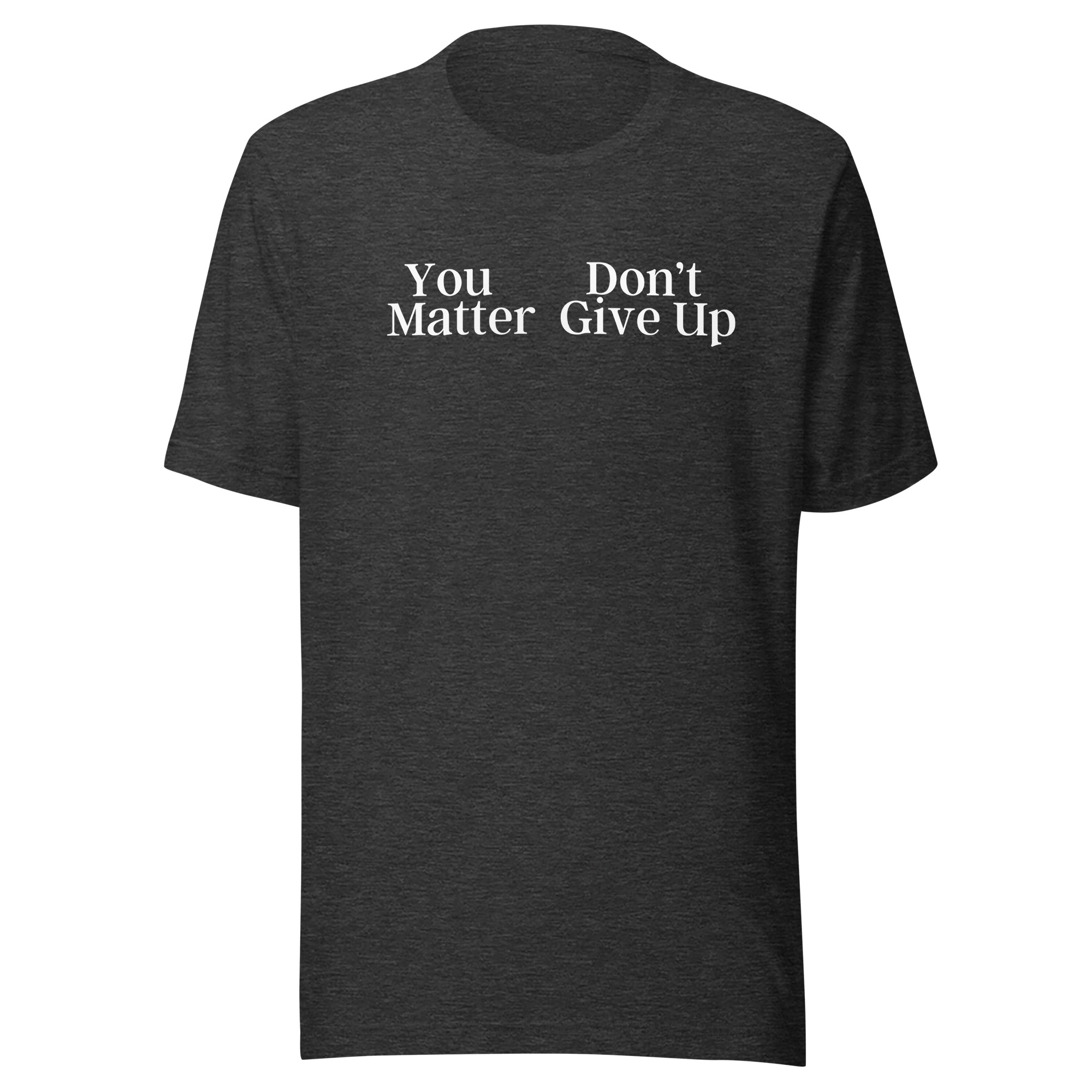 You Don't Matter Give Up Shirt - You Matter Don't Give Up Shirt - Image 8