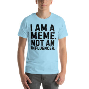I AM A MEME NOT AN INFLUENCER T-Shirt