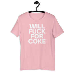 Will Fuck For Coke Unisex T-Shirt