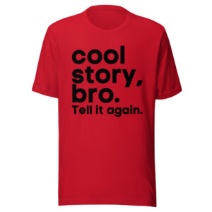 Cool Story Bro Tell it again (in black letters) shirt