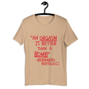 “An ORGASM Is Better Than A BOMB” Bernardo Bertolucci, Michael Pitt T-Shirt