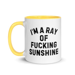 I’m A Ray Of Fucking Sunshine Mug with Yellow Inside