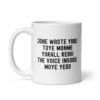 JONE WASTE YORE TOYE MONME YORALL REDIII THE VOICE INSOIDE MOYE YEDD coffee mug